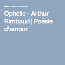 Ophelie Arthur Rimbaud Poesie D Amour Ophelie Amour