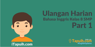 Contoh Soal Ulangan Harian Bahasa Inggris Kelas 8 Smp Part I Paja Tapuih