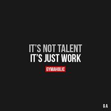 It S Not Talent Fitness Motivation Quotes Fitness Quotes Motivation