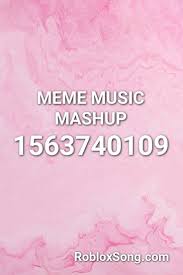 While playing roblox, they had a huge urge to listen to this music. Meme Music Mashup Roblox Id Roblox Music Codes Memes Roblox Roblox Memes