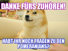 Bilde aus zwei sätzen einen satz! Meme Maker Danke Furs Zuhoren Habt Ihr Noch Fragen Zu Den Pomeranians Meme Generator