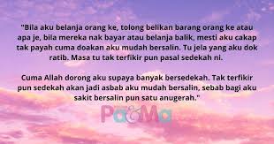 Beruntunglah kita kalau sekiranya orang yang terzalimi tersebut hanya berdoa memohon kebaikan bagi dirinya atau bahkan memohon kebaikan untuk orang yang menzaliminya, yaitu berupa hidayah, akan tetapi jika ia memohon keburukan untuk kita, maka terancamlah kita dengan doa tersebut. Tolong Doakan Saya Rajin Bersedekah Waktu Pregnant Waktu Bersalin Semuanya Mudah Pa Ma