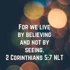 For We Live By Believing And Not By Seeing 2 Corinthians 5 7 Nlt Http Bible Com 116 2co 5 7 Nlt Bible Apps 2 Corinthians Corinthians 5 7