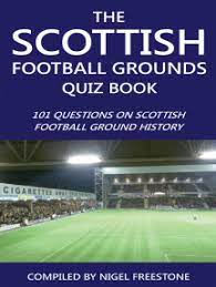 Well, what do you know? Read The Scottish Football Grounds Quiz Book By Nigel Freestone Books