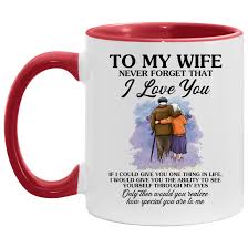 Get something personalised for your wife there are thousands of stores nowadays which provide personalised birthday gifts like mugs, posters, photo frames, cushions, watches, rings etc. To My Wife Never Forget That I Love You Birthday Gift For Wife Accent Mug Valentine S Gift Ideas For Wife The Wholesale T Shirts Co