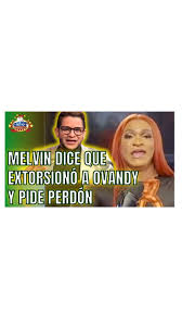 MELVIN DICE QUE EXTORSIONO A OVANDY POR TRÍO SEXUAL Y PIDE PERDÓN. MÍRALO  COMPLETO EN YOUTUBE LINK EN BIO @duenosdelcircotv