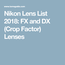 Nikon Lens List 2018 Fx And Dx Crop Factor Lenses Nikon Lens Nikon Crop Factor