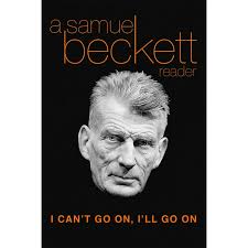 Beckett, Samuel I Can't Go On, I'll Go on: A Samuel Beckett  Reader, (Paperback)