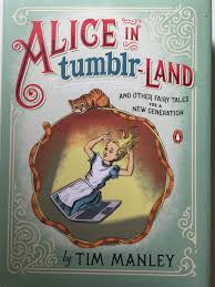 Alice in Tumblr-land: And Other Fairy Tales for a New Generation: Manley,  Tim: 9780143124795: Amazon.com: Books