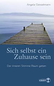 Was bekomme ich als pate? Sich Selbst Ein Zuhause Sein Der Inneren Stimme Raum Geben Angela Giesselmann Amazon De Bucher