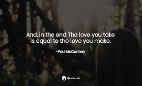 And In The Endthe Love You Takeis Eq Paul Mccartney Quotes Pub