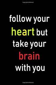 Follow Your Heart But Take Your Brain With You Follow Your Heart But Take Your Brain With You 2020 Son Gob 9781657172418 Amazon Com Books