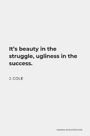 If you live in suburbia and you're thinking of buying a riding lawn mower, here's something to consider. J Cole Quote It S Beauty In The Struggle Ugliness In The Success