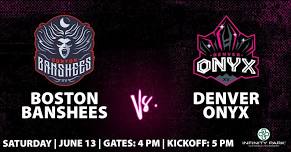 Boston Banshees at Denver Onyx