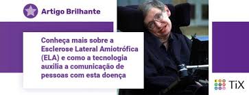 His key exploration was in the areas of theoretical cosmology, focusing on the evolution of the universe as. Tix Conheca Mais Sobre A Esclerose Lateral Amiotrofica Ela E Como A Tecnologia Auxilia A Comunicacao De Pessoas Com Esta Doenca Tix