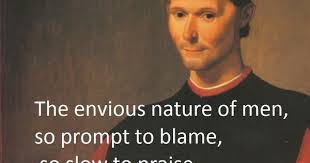 The Envious Nature Of Men So Prompt To Blame So Slow To Praise Machiavelli Quotes Quotes Machiavellianism