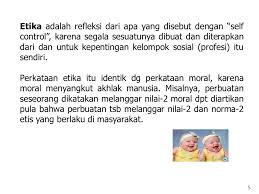 Arti lainnya dari moral adalah (ajaran tentang) baik buruk yang diterima umum mengenai perbuatan, sikap, kewajiban dan sebagainya. Etika Profesi 1 2 Pengertian Dan Nilai Etika Kata Etika Berasal Dari 2 Kata Yunani Berasal 1 Dari Kata Ethos Yang Berarti Kebiasaan Adat 2 Dari Kata Ppt Download