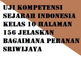 Perhatikan pernyataan berikut 1 diajarkan oleh sidharta gautama 2 terdapat sistem kasta 3. Uji Kompetensi Sejarah Indonesia Kelas 10 Halaman 156 Jelaskan Bagaimana Peranan Sriwijaya Operator Sekolah