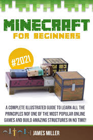 Creative bloq is supported by its audience. Minecraft For Beginners A Complete Illustrated Guide To Learn All The Principles Of One Of The Most Popular Online Games And Build Amazing Structures In No Time Miller James 9781838238551 Amazon Com Books