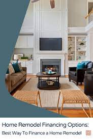 Home Remodel Financing Best Way To Finance A Home Remodel Home Improvement Loans Home Financing Home Renovation Costs