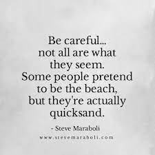 Jun 25, 2021 · she went on: Be Careful Not All Are What They Seem Some People Pretend To Be The Beach But They Re Actually Quicksand Quotes Meaningful Quotes Inspirational Quotes