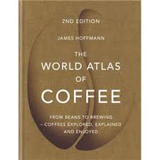 The World Atlas Of Coffee James Hoffmann Compra Livros Ou Ebook Na Fnac Pt