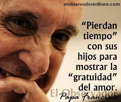 Papa Francisco Amor Incondicional Papa Francisco Frases Mensajes Del Papa Francisco Frases Para Papa