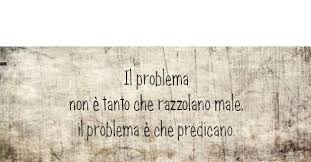 Predicare Bene Razzolare Male Citazioni Sagge Citazioni Sarcastiche Citazioni Preferite