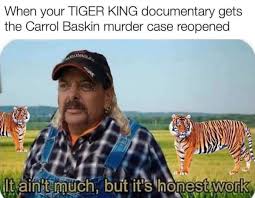 The only official tiger king store! We Ll Never Get Sick Of Laughing At These Hilarious Joe Exotic Memes Film Daily