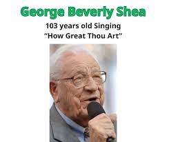 How Great Thou Art 103 years old Singing Watch video at  https://pianistforum.com/george-beverly-shea-at-nearly.../