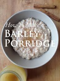 How To Make Barley Porridge How To Cook Barley Barley Recipe Breakfast Barley Recipe