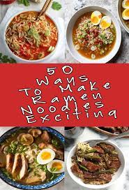 50 Ways To Make Ramen Noodles Exciting Ramen Noodles Ramen Dishes How To Make Ramen