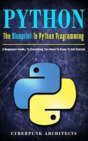 Download Python The Blueprint To Python Programming A Beginners Guide Everything You Need To K Python Programming Books Python Programming Beginners Guide