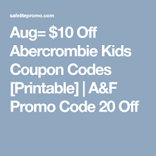 Aug 10 Off Abercrombie Kids Coupon Codes Printable A F Promo Code 20 Off Coupon Codes Abercrombie Kids Coding