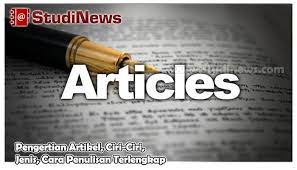 Pengertian Artikel Ciri Jenis Cara Penulisannya Tulisan Pendidikan Jenis