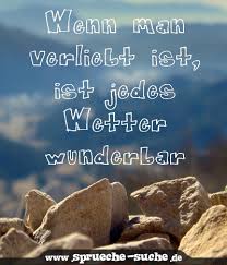 Wenn Man Verliebt Ist Ist Jedes Wetter Wunderbar Sprüche Suche