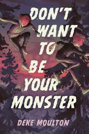 Don't Want to Be Your Monster by Deke Moulton | Goodreads