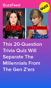 A generation influenced by those before and after them, with different views and values than both. This 20 Question Trivia Quiz Will Separate The Millennials From The Gen Z Ers Pop Culture Quiz Pop Culture Trivia Trivia Quiz