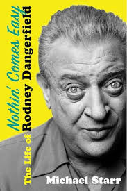 Nothin' Comes Easy: The Life of Rodney Dangerfield by Michael Seth Starr