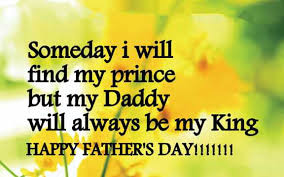 Every princess wants to wish her father on fathers day. Fathers Day Quotes From Daughter Find My Prince But Dad My King Always Good Quotes About Dads Dreams Quote