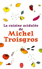 La Cuisine Acidulee De Michel Troisgros De Michel Troisgros Poche Livre Decitre