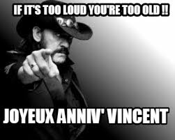Meme Creator Funny If It S Too Loud You Re Too Old Joyeux Anniv Vincent Meme Generator At Memecreator Org