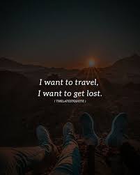 I Want To Travel I Want To Get Lost Travel Travelblogger Getlost Lost Quotes Get Lost Quotes Best Inspirational Quotes