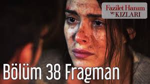 Fazilet Hanim Ve Kizlari 38 Bolum Tek Parca Izle Fazilet Hanim Ve Kizlari Yeni Bolum Fragmani Hazan Ve Yagiz Kurtulacak Mi