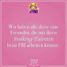 Stalking primarily concerns the actions of individuals. Wir Haben Doch Alle Diese Eine Freundin Die Mit Ihren Stalking Talenten Beim Fbi Arbeiten Konnte Visual Statements Ehrliche Zitate Und Witzige Spruche