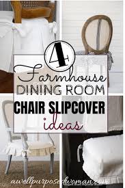 Our dining room chair slipcovers are available in a variety of fabric types and colors and will allow you to select the best one for your room setting. Choosing Dining Room Chair Slipcovers 4 Farmhouse Styles A Well Purposed Woman