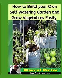 Check spelling or type a new query. How To Build Your Own Self Watering Garden And Grow Vegetables Easily Victor Marcel Publications Mja 9781983201240 Amazon Com Books