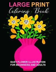 39+ large print coloring pages for printing and coloring. Large Print Coloring Book Easy Flower Illustration For Beginners And Adults Coloring Book For Adults The Stress Relieving Adult Coloring Pages Paperback Square Books