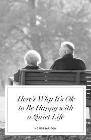It S Ok To Be Happy With A Quiet Life Slow Life Quiet Simple Living