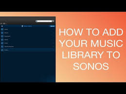 How To Add Your Music Library To Your Sonos System Music Library Sonos System Sonos